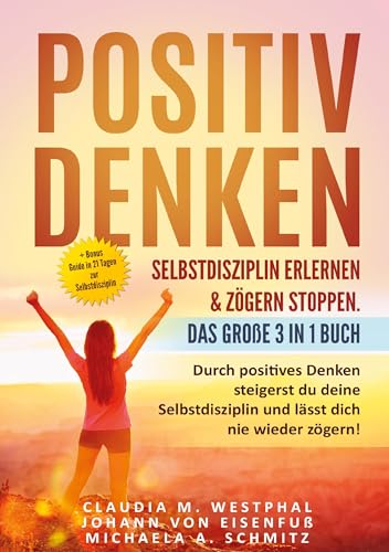 Positiv denken- Selbstdisziplin erlernen & zögern stoppen. Das große 3 in 1 Buch: Durch positives Denken steigerst du deine Selbstdisziplin und lässt dich nie wieder zögern! von Lucid Page Media