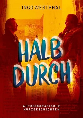 Halbdurch: Autobiografische Kurzgeschichten
