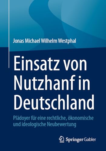 Einsatz von Nutzhanf in Deutschland: Plädoyer für eine rechtliche, ökonomische und ideologische Neubewertung Einsatz von Nutzhanf in Deutschland: Plädoyer für eine rechtliche, ökonomische und ideologische Neubewertung