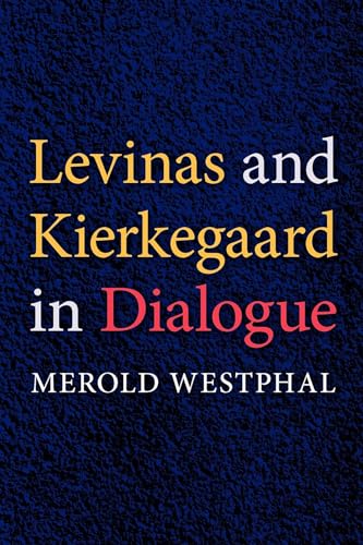 Levinas and Kierkegaard in Dialogue (Indiana Series in the Philosophy of Religion)