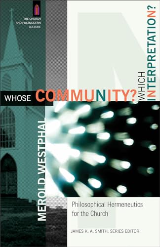 Whose Community? Which Interpretation?: Philosophical Hermeneutics for the Church (The Church and Postmodern Culture) von Baker Academic