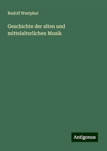 Geschichte der alten und mittelalterlichen Musik von Antigonos Verlag