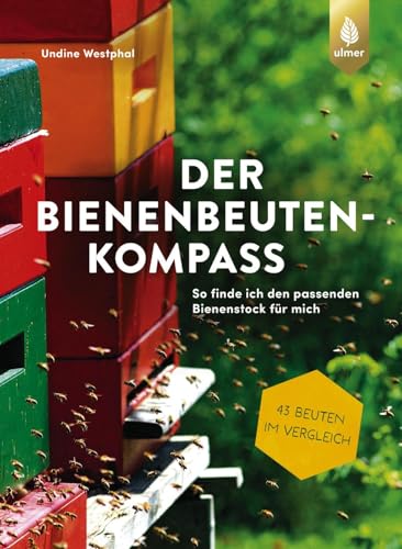 Der Bienenbeuten-Kompass: So finde ich den passenden Bienenstock für mich. 43 Beuten für Honigbienen im Vergleich Der Bienenbeuten-Kompass: So finde ich den passenden Bienenstock für mich. 43 Beuten für Honigbienen im Vergleich