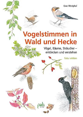 Vogelstimmen in Wald und Hecke: Vögel, Bäume, Sträucher - entdecken und verstehen von pala