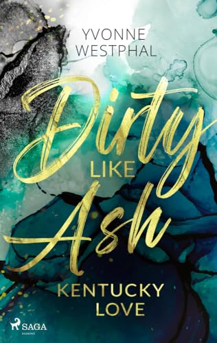 Dirty Like Ash - Kentucky Love: Spicy Romance für alle Fans des BookTok-Trends #SecondChance von Saga Egmont