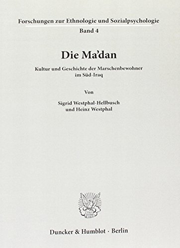 Die Ma'dan.: Kultur und Geschichte der Marschenbewohner im Süd-Iraq. (Forschungsergebnisse zur Ethnologie und Sozialpsychologie) von Duncker & Humblot GmbH