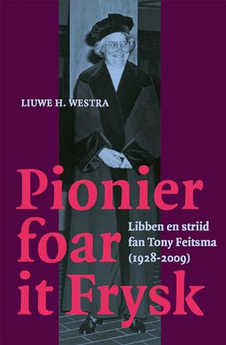 Pionier foar it Frysk: Libben en striid fan Tony Feitsma (1928-2009) von Afuk, Stichting