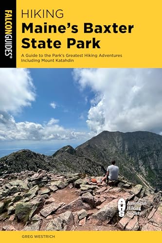 Hiking Maine's Baxter State Park: A Guide to the Park's Greatest Hiking Adventures Including Mount Katahdin