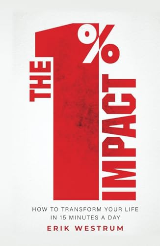 The 1% Impact: How To Transform Your Life In 15 Minutes A Day von selfpublishing.com