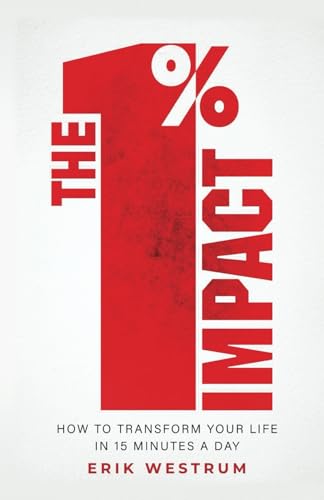The 1% Impact: How To Transform Your Life In 15 Minutes A Day von selfpublishing.com