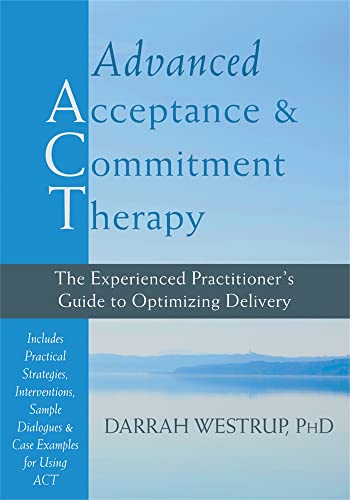 Advanced Acceptance and Commitment Therapy: The Experienced Practitioner's Guide to Optimizing Delivery von New Harbinger Publications
