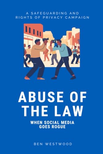 Abuse of The Law: When Social Media Goes Rogue von Independently published
