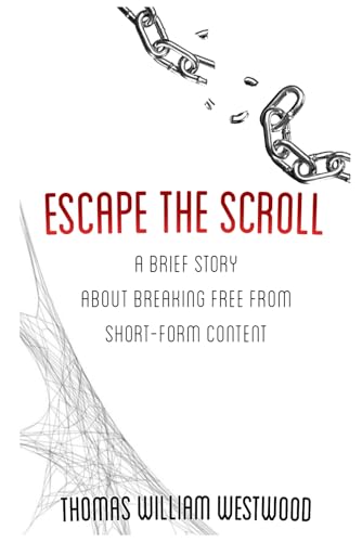 Escape the Scroll: A Brief Story About Breaking Free from Short-Form Content von Independently published