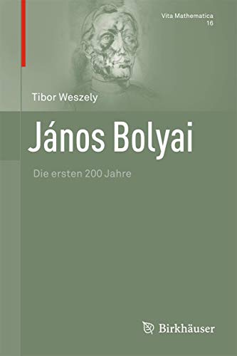János Bolyai: Die ersten 200 Jahre (Vita Mathematica, 16, Band 16) von Birkhäuser