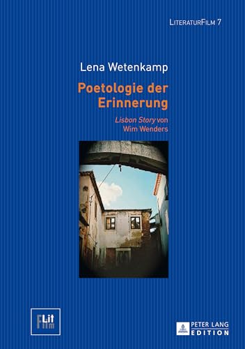 Poetologie der Erinnerung: «Lisbon Story» von Wim Wenders (LiteraturFilm, Band 7)