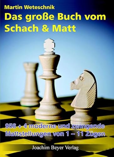 Das große Buch vom Schach & Matt: 956-4 moderne und zwingende Mattstellungen von 1-11 Zügen Das große Buch vom Schach & Matt: 956-4 moderne und zwingende Mattstellungen von 1-11 Zügen
