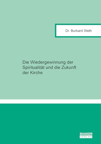 Die Wiedergewinnung der Spiritualität und die Zukunft der Kirche (Theologische Studien)