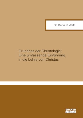 Grundriss der Christologie: Eine umfassende Einführung in die Lehre von Christus (Theologische Studien) von Shaker