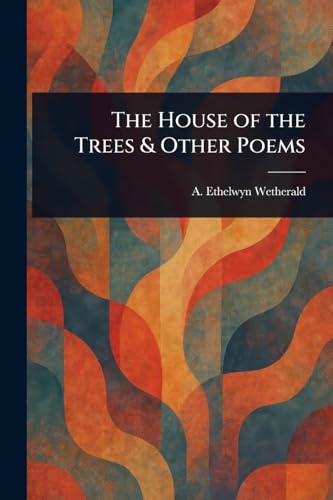 The House of the Trees & Other Poems von Anson Street Press