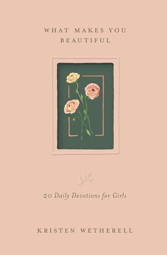 What Makes You Beautiful: 20 Daily Devotions for Girls von Crossway Books