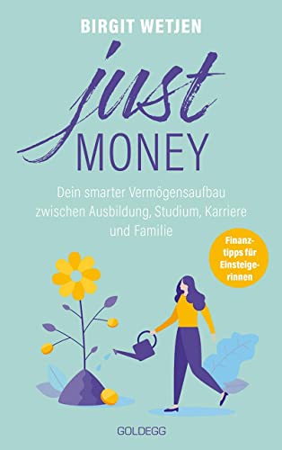 Just money. Dein smarter Vermögensaufbau zwischen Ausbildung, Studium, Karriere und Familie. Finanztipps von der Expertin: Aktien kaufen, in ETFs investieren – Geldanlage für Frauen ganz einfach! Just money. Dein smarter Vermögensaufbau zwischen Ausbildung, Studium, Karriere und Familie. Finanztipps von der Expertin: Aktien kaufen, in ETFs investieren – Geldanlage für Frauen ganz einfach!