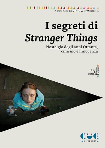 I segreti di Stranger Things. Saggi sulla nostalgia degli anni Ottanta, il cinismo e l’innocenza nella serie (Le guide) von Cue Press