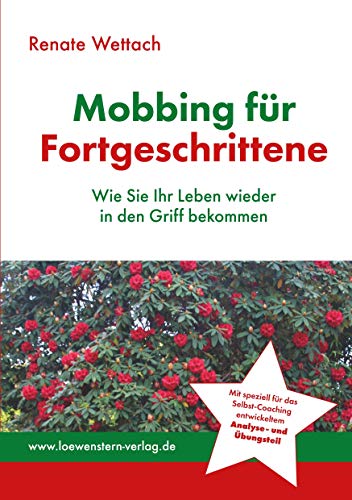 Mobbing für Fortgeschrittene: Wie Sie Ihr Leben wieder in den Griff bekommen
