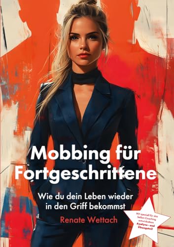 Mobbing für Fortgeschrittene: Wie du dein Leben wieder in den Griff bekommst Mobbing für Fortgeschrittene: Wie du dein Leben wieder in den Griff bekommst von LöwenStern Verlag