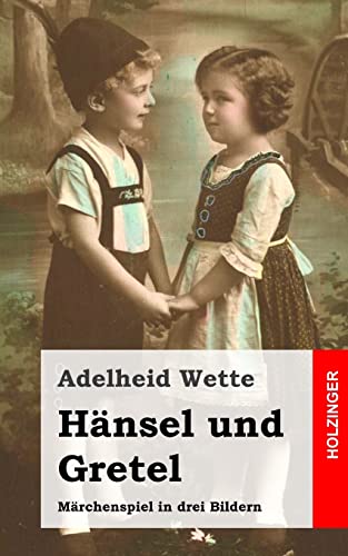 Hänsel und Gretel: Märchenspiel in drei Bildern von CREATESPACE