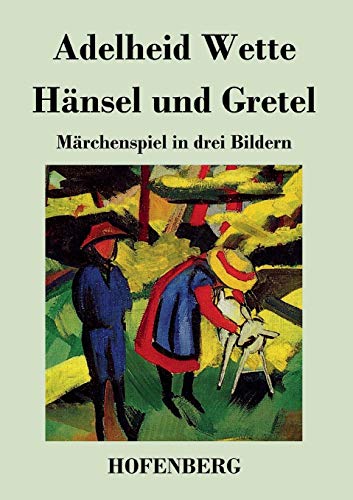 Hänsel und Gretel: Märchenspiel in drei Bildern von Hofenberg