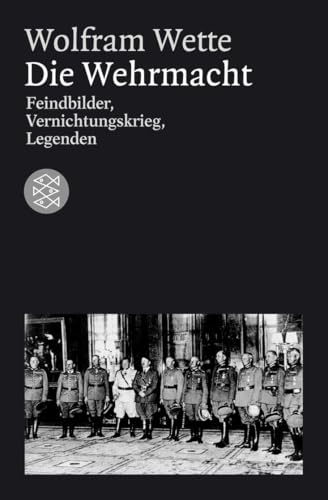 Die Wehrmacht: Feindbilder, Vernichtungskrieg, Legenden