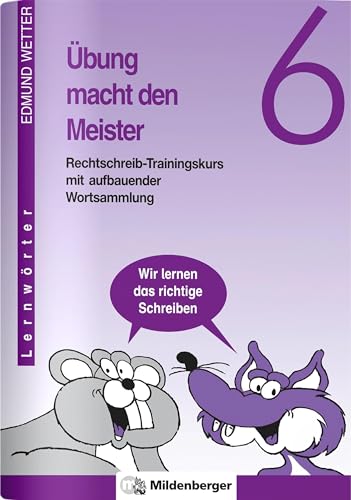 Übung macht den Meister, 5./6. Schuljahr, neue Rechtschreibung, 6. Schuljahr: Rechtschreib-Trainingskurs mit aufbauender Wortsammlung, Klasse 6