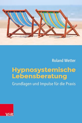 Hypnosystemische Lebensberatung: Grundlagen und Impulse für die Praxis von Vandenhoeck + Ruprecht