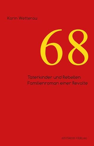 68: Täterkinder und Rebellen. Familienroman einer Revolte von Aisthesis