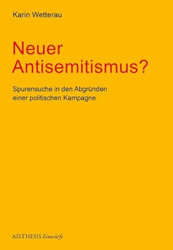 Neuer Antisemitismus?: Spurensuche in den Abgründen einer politischen Kampagne (Aisthesis Einwürfe)