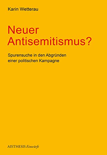 Neuer Antisemitismus?: Spurensuche in den Abgründen einer politischen Kampagne (Aisthesis Einwürfe)