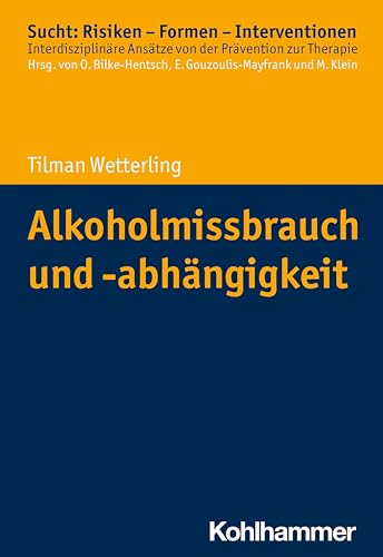 Alkoholmissbrauch und -abhängigkeit (Sucht: Risiken - Formen - Interventionen: Interdisziplinäre Ansätze von der Prävention zur Therapie) von Kohlhammer W.