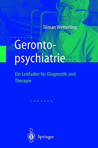 Gerontopsychiatrie: Ein Leitfaden zur Diagnostik und Therapie