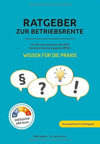 Ratgeber zur Betriebsrente inklusive Betriebsrentengesetz (BetrAVG) Betriebsrentenstärkungsgesetz (BRSG): Anwenderbuch für Arbeitgeber