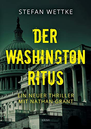 Der Washington-Ritus: Ein neuer Thriller mit Nathan Grant (Nathan-Grant-Reihe)