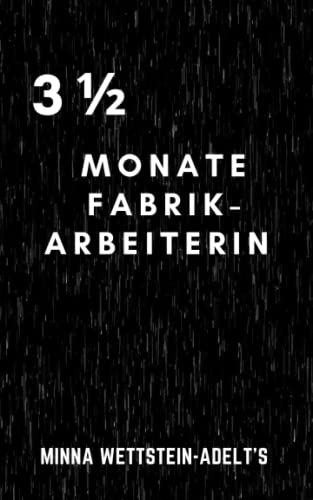 3½ Monate Fabrik-Arbeiterin: A Minna Wettstein-Adelt’s Classic Novel – Original German Version von Independently published