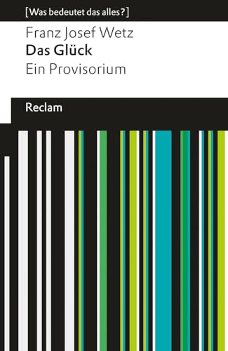 Das Glück. Ein Provisorium. [Was bedeutet das alles?]: Wetz, Franz Josef – Erläuterungen; Denkanstöße; Analyse – 14496 – Originalausgabe (Reclams Universal-Bibliothek) von Reclam Philipp Jun.