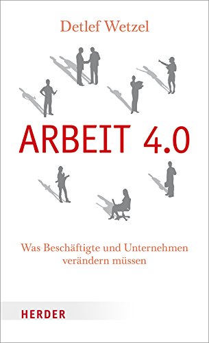 Arbeit 4.0: Was Beschäftigte und Unternehmen verändern müssen von Herder, Freiburg