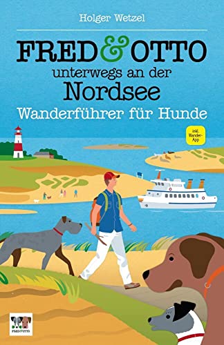 FRED & OTTO unterwegs an der Nordsee: Wanderführer für Hunde von FRED & OTTO