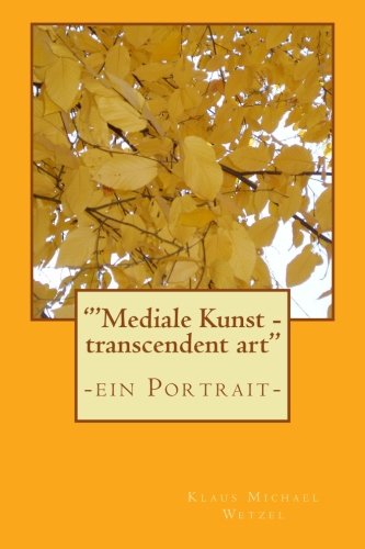 '"Mediale Kunst - transcendent art": -ein Portrait-