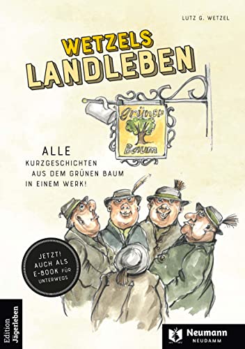 Wetzels Landleben: So ziemlich alle Kurzgeschichten aus dem grünen Baum in einem Werk! Wetzels Landleben: So ziemlich alle Kurzgeschichten aus dem grünen Baum in einem Werk!