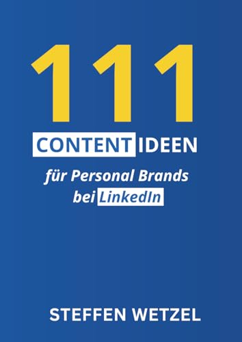 111 Content Ideen für Personal Brands bei LinkedIn - von Steffen Wetzel - TOP LinkedIn B2B Experte im DACH-Raum: Nie wieder fehlende Content-Ideen für ... Personal Brand, Markenbotschafter oder Sales von Independently published