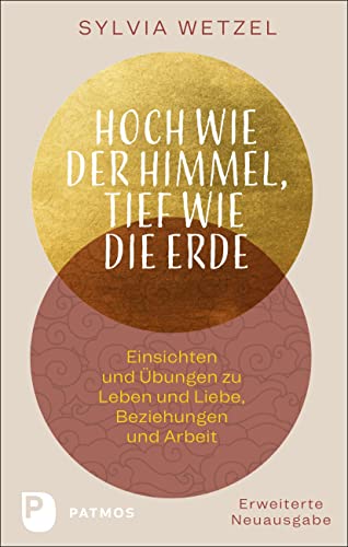 Hoch wie der Himmel, tief wie die Erde: Einsichten und Übungen zu Leben und Liebe, Beziehungen und Arbeit Hoch wie der Himmel, tief wie die Erde: Einsichten und Übungen zu Leben und Liebe, Beziehungen und Arbeit