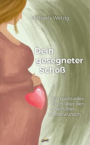 Dein gesegneter Schoß: Ein spirituelles Buch über den unerfüllten Kinderwunsch Dein gesegneter Schoß: Ein spirituelles Buch über den unerfüllten Kinderwunsch von Spirit Rainbow Verlag