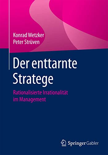 Der enttarnte Stratege: Rationalisierte Irrationalität im Management von Springer